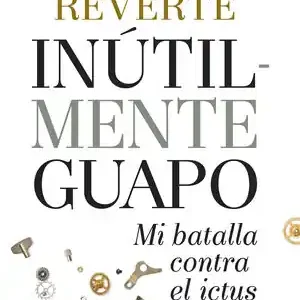Günstig INUTILMENTE GUAPO. MI BATALLA CONTRA EL ICTUS, REVERTE, JORGE M.