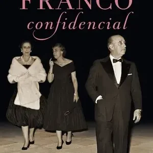 FRANCO CONFIDENCIAL. UNA HISTORIA DE AMBICIÓN DE PODER, INTRIGAS DE PALACIO E INTIMIDADES RESERVADAS, EYRE, PILAR Original