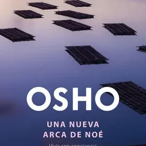 Zertifiziert UNA NUEVA ARCA DE NOÉ. VIVIR CON CONCIENCIA, OSHO