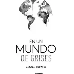 EN UN MUNDO DE GRISES, SERGIO CARRIÓN Premium