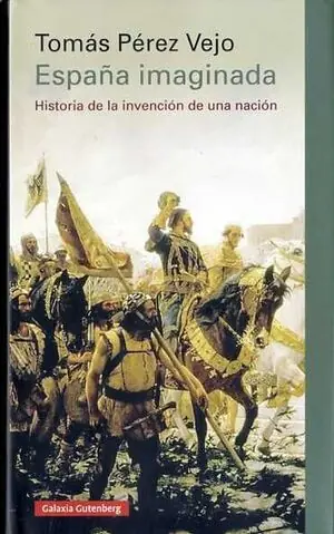 Top-Qualität ESPAÑA IMAGINADA. HISTORIA DE LA INVENCIÓN DE UNA NACIÓN, PÉREZ VEJO, TOMÁS