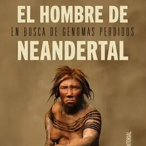 EL HOMBRE DE NEANDERTAL. EN BUSCA DE GENOMAS PERDIDOS, PÄÄBO, SVANTE Must-Have