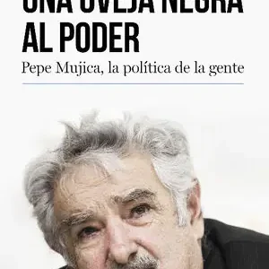 UNA OVEJA NEGRA AL PODER. PEPE MUJICA, LA POLÍTICA DE LA GENTE, TULBOVITZ, ERNESTO; DANZA, ANDRÉS Markenprodukt