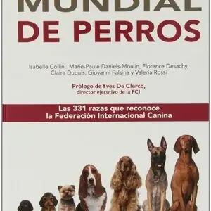 ENCICLOPEDIA MUNDIAL DE PERROS. LAS 331 RAZAS QUE RECONOCE LA FEDERECION INTERNACIONAL CANINA, AUTORES VARIOS Premium