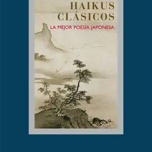 HAIKUS CLÁSICOS. LA MEJOR POESÍA JAPONESA, LOWENSTEIN, TOM; CLEARE, JOHN Echt