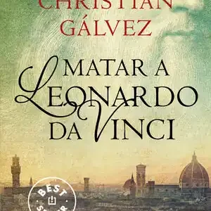 Sale MATAR A LEONARDO DA VINCI (CRÓNICAS DEL RENACIMIENTO 1), GÁLVEZ, CHRISTIAN
