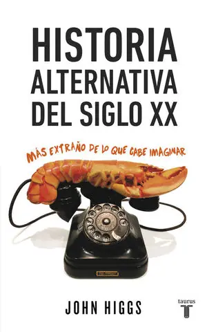 HISTORIA ALTERNATIVA DEL SIGLO XX. MÁS EXTRAÑO DE LO QUE CABE IMAGINAR, HIGGS,JOHN Highlight