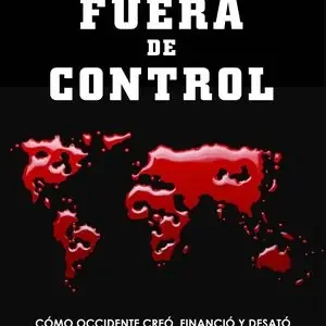 FUERA DE CONTROL. CÓMO OCCIDENTE CREÓ, FINANCIÓ Y DESATÓ EL TERROR DEL ESTADO ISLÁMICO SOBRE EL MU, ESTULIN, DANIEL Schneller Versand