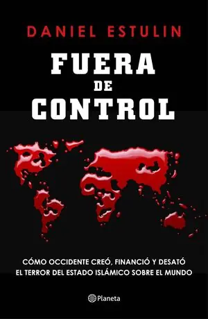 FUERA DE CONTROL. CÓMO OCCIDENTE CREÓ, FINANCIÓ Y DESATÓ EL TERROR DEL ESTADO ISLÁMICO SOBRE EL MU, ESTULIN, DANIEL Schneller Versand