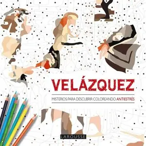 VELÁZQUEZ. MISTERIOS PARA DESCUBRIR COLOREANDO, LAROUSSE EDITORIAL Limited Edition