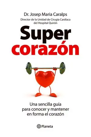 SUPERCORAZÓN. UNA SENCILLA GUÍA PARA CONOCER Y MANTENER EN FORMA EL CORAZÓN, CARALPS, JOSE MARIA Top-Seller