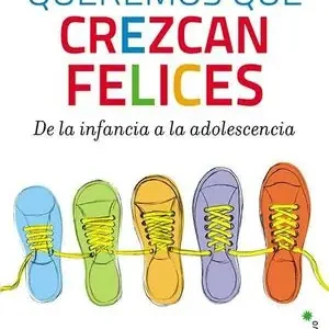 QUEREMOS QUE CREZCAN FELICES. DE LA INFANCIA A LA ADOLESCENCIA, ÁLAVA SORDO, SILVIA Direktkauf