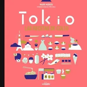 TOKIO. LAS RECETAS DE CULTO. LAS RECETAS DE CULTO, IDA, AKIKO; JAVELLE, PIERRE; MUROTA, MAORI Premium