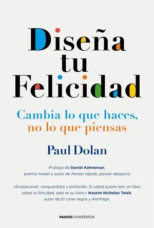 DISEÑA TU FELICIDAD. CAMBIA LO QUE HACES, NO LO QUE PIENSAS, DOLAN, PAUL Expressversand