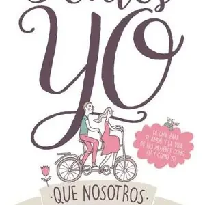 Finale Aktion ANTES YO QUE NOSOTROS. LA GUÍA PARA EL AMOR Y LA VIDA DE LAS MUJERES COMO TÚ Y COMO YO, ARYLO, CHRISTINE