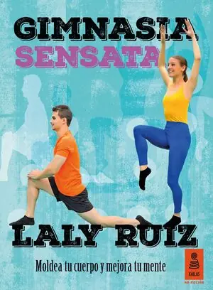 GIMNASIA SENSATA. MOLDEA TU CUERPO Y MEJORA TU MENTE, RUIZ MARTÍNEZ, LALY Wochenendangebot
