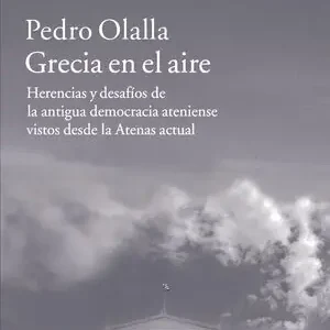 Billig GRECIA EN EL AIRE. HERENCIAS Y DESAFÍOS DE LA ANTIGUA DEMOCRACIA ATENIENSE VISTOS DESDE LA ATENAS A, OLALLA GONZÁLEZ, PEDRO