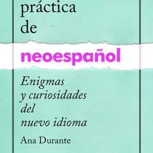 GUÍA PRÁCTICA DE NEOESPAÑOL. ENIGMAS Y CURIOSIDADES DE UN NUEVO IDIOMA, DURANTE,ANA Heißes Angebot