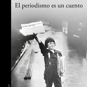 EL PERIODISMO ES UN CUENTO, RIVAS, MANUEL Angebot
