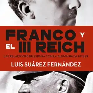 Geprüft FRANCO Y EL III REICH.. LAS RELACIONES DE ESPAÑA CON LA ALEMANIA DE HITLER., SUÁREZ,LUIS; SUÁREZ FERNÁNDEZ, LUIS