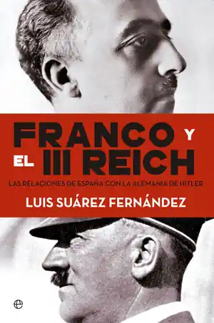 Geprüft FRANCO Y EL III REICH.. LAS RELACIONES DE ESPAÑA CON LA ALEMANIA DE HITLER., SUÁREZ,LUIS; SUÁREZ FERNÁNDEZ, LUIS