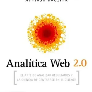 ANALÍTICA WEB 2.0. EL ARTE DE ANALIZAR RESULTADOS Y LA CIENCIA DE CENTRARSE EN EL CLIENTE, KAUSHIK, AVINASH Top-Angebot