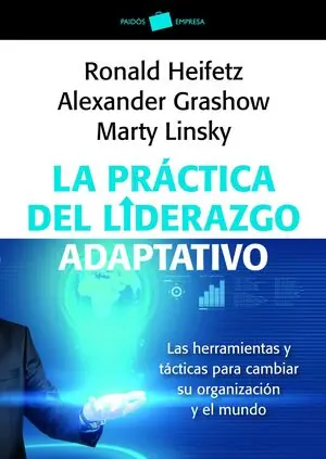 Heute Kaufen LA PRÁCTICA DEL LIDERAZGO ADAPTATIVO. LAS HERRAMIENTAS Y TÁCTICAS PARA CAMBIAR SU ORGANIZACIÓN Y EL MUNDO, HEIFETZ, RONALD; GRASHOW, ALEXANDER; LINSKY, MARTY