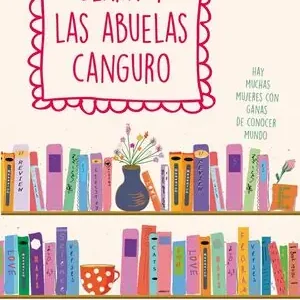 Ab Werk CLARA Y LAS ABUELAS CANGURO. HAY MUCHAS MUJERES CON GANAS DE CONOCER MUNDO, KRATSCHMAR, TANIA