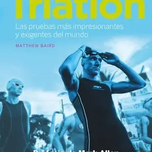 TRIATLÓN. LAS PRUEBAS MÁS IMPRESIONANTES Y EXIGENTES DEL MUNDO, BAIRD, MATTHEW Mega-Angebot