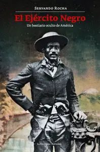 EL EJÉRCITO NEGRO. UN BESTIARIO OCULTO DE AMÉRICA, ROCHA, SERVANDO Rabatt