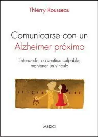 COMUNICARSE CON UN ALZHEIMER PRÓXIMO. ENTENDERLO, NO SENTIRSE CULPABLE, MANTENER UN VÍNCULO, THIERRY Preiswert