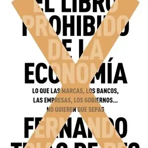 EL LIBRO PROHIBIDO DE LA ECONOMÍA. GANADOR PREMIO ESPASA 2015. LO QUE LAS MARCAS, LOS BANCOS, LAS EMPRESAS, LOS GOB, TRÍAS DE BES, FERNANDO Letzte Chance