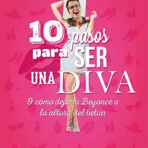 10 PASOS PARA SER UNA DIVA. O CÓMO DEJAR A BEYONCÉ A LA ALTURA DEL BETÚN, JUANMASAURUS Bestseller