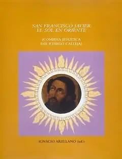 SAN FRANCISCO JAVIER "EL SOL EN ORIENTE". (COMEDIA JESUITA DEL P. DIEGO CALLEJA), ARELLANO, IGNACIO (ED.) Echt