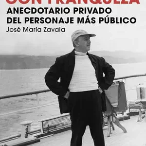 FRANCO CON FRANQUEZA. ANECDOTARIO PRIVADO DEL PERSONAJE MÁS PÚBLICO, ZAVALA, JOSÉ MARÍA Neuheit