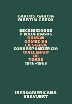 ESCRIBIDORES Y NÁUFRAGOS. CORRESPONDENCIA RAMÓN GÓMEZ DE LA SERNA / GUILLERMO DE TORRE, 1916-1963, GARCÍA, CARLOS; GRECO, MARTÍN (EDS.); GRECO, MARTÍN Rabatt