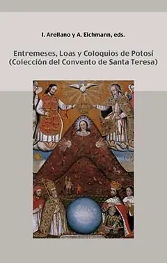 Bestpreis ENTREMESES, LOAS Y COLOQUIOS DE POTOSÍ. COLECCIÓN DEL CONVENTO DE SANTA TERESA, ARELLANO, IGNACIO; EICHMANN, ANDRÉS (EDS.); ARELLANO AYUSO, IGNACIO; EICHMANN OEHRLI, ANDRÉS