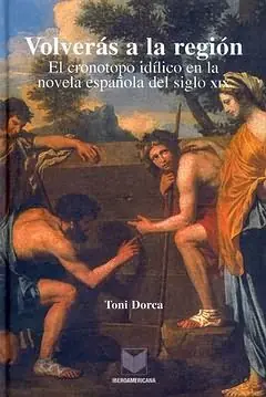 VOLVERÁS A LA REGIÓN. EL CRONOTOPO IDÍLICO EN LA NOVELA ESPAÑOLA DEL SIGLO XIX, DORCA, TONI Nur Für Kurze Zeit