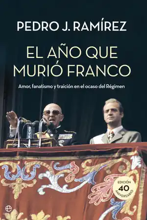 EL AÑO QUE MURIÓ FRANCO. AMOR, FANATISMO Y TRAICIÓN EN EL OCASO DEL RÉGIMEN, RAMIREZ, PEDRO J.; J. RAMÍREZ CODINA, PEDRO Sonderaktion