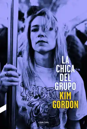 Garantierte Lieferung LA CHICA DEL GRUPO (3.ª EDICIÓN). LA AUTOBIOGRAFÍA DE KIM GORDON DE SONIC YOUTH, GORDON, KIM