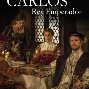 CARLOS, REY EMPERADOR. LA VIDA COTIDIANA EN LA ÉPOCA DE CARLOS V, CR TVE; DIAGONALTV; CALDERÓN, MÓNICA Must-Have