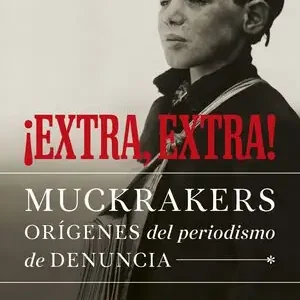¡EXTRA, EXTRA!. MUCKRAKERS, ORÍGENES DEL PERIODISMO DE DENUNCIA, CAMPOS GONZÁLEZ, VICENTE Ab Werk