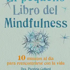 Sale EL PEQUEÑO LIBRO DEL MINDFULNESS. 10 MINUTOS AL DÍA PARA REENCONTRARSE CON LA VIDA, COLLARD, PATRIZIA