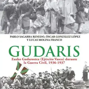 GUDARIS. EUZKO GUDAROSTEA (EJÉRCITO VASCO) DURANTE LA GUERRA CIVIL, 1936-1937, LUCAS MOLINA PABLO SAGARRA; OSCAR GONZALEZ; SAGARRA RENEDO, PABLOS; GONZÁLEZ LÓPEZ, ÓSCAR; MOLINA FR Ausverkauf