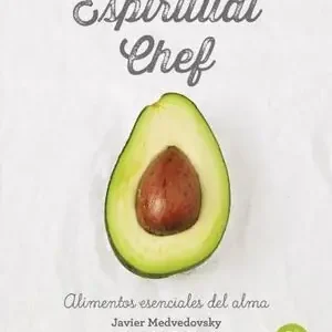 ESPIRITUAL CHEF. ALIMENTOS ESENCIALES PARA EL ALMA, MEDVEDOVSKY, JAVIER; LAWTON, BECKY Jetzt Zugreifen