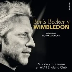 BORIS BECKER Y WIMBLEDON. MI VIDA Y MI CARRERA EN EL ALL ENGLAND CLUB, BECKER, BORIS; BOWERS, CHRIS Mega-Angebot