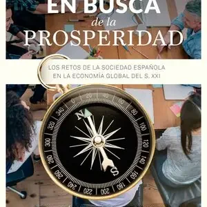 EN BUSCA DE LA PROSPERIDAD. LOS RETOS DE LA SOCIEDAD ESPAÑOLA EN LA ECONOMÍA GLOBAL DEL SIGLO XXI, ANDRÉS DOMINGO, JAVIER ANGEL; DOMÉNECH VILARIÑO, RAFAEL Echt