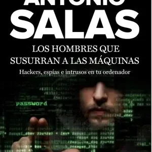 Top-Preis LOS HOMBRES QUE SUSURRAN A LAS MÁQUINAS. HACKERS, ESPÍAS E INTRUSOS EN TU ORDENADOR, SALAS, ANTONIO