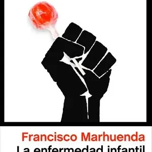 Top-Qualität LA ENFERMEDAD INFANTIL DE LA IZQUIERDA ESPAÑOLA. BALANCE DEL EFECTO RETARDADO DEL 15-M, MARHUENDA, FRANCISCO