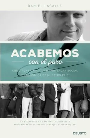ACABEMOS CON EL PARO. CÓMO PONER FIN A LA MAYOR LACRA SOCIAL Y ECONÓMICA DE NUESTRO PAÍS, LACALLE FERNANDEZ, DANIEL; LACALLE, DANIEL Mega-Angebot